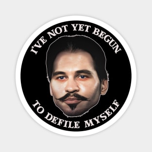 I've Not Yet Begun To Defile Myself - Doc Holliday Magnet